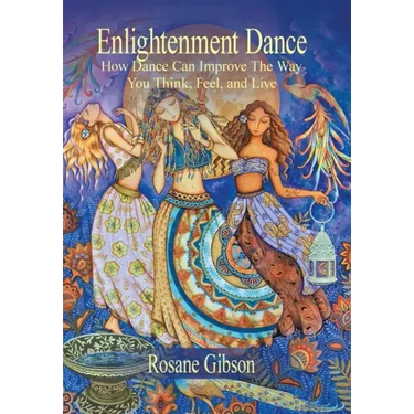 Enlightenment Dance: How Dance Can Improve the Way You Think, Feel, and Live