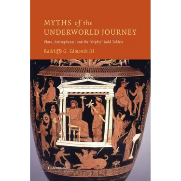 Myths of the Underworld Journey: Plato, Aristophanes, and the 'Orphic' Gold Tablets