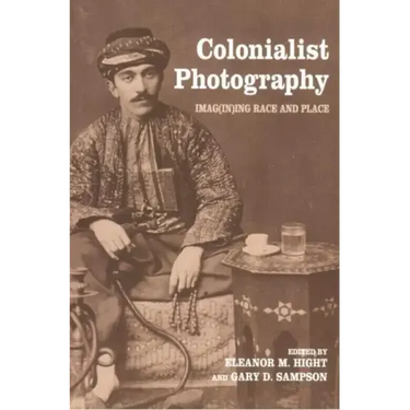 Colonialist Photography: Imag(in)ing Race and Place
