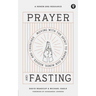 Prayer and Fasting: Moving with the Spirit to Renew Our Minds, Bodies, and Churches