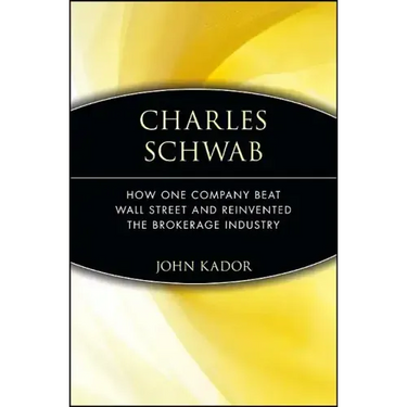 Charles Schwab: How One Company Beat Wall Street and Reinvented the Brokerage Industry