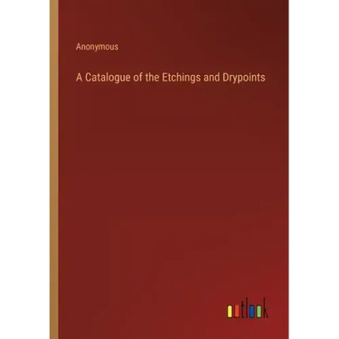 A Catalogue of the Etchings and Drypoints