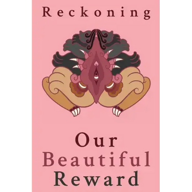 Reckoning: Our Beautiful Reward