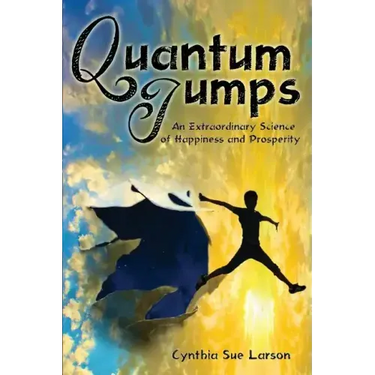 Quantum Jumps: An Extraordinary Science of Happiness and Prosperity