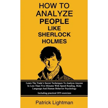 How To Analyze People Like Sherlock Holmes: Learn The Trade's Secret Techniques To Analyze Anyone In Less Than Five Minutes With Speed Reading, Body L