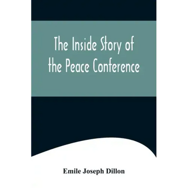 The Inside Story Of The Peace Conference
