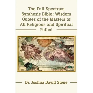 The Full Spectrum Synthesis Bible: Wisdom Quotes of the Masters of All Religions and Spiritual Paths