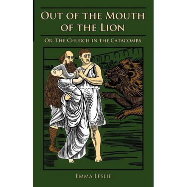 Out of the Mouth of the Lion: Or, The Church in the Catacombs