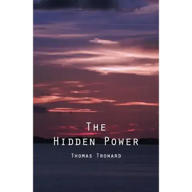 The Hidden Power: And Other Papers On Mental Science