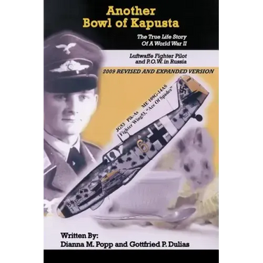 Another Bowl of Kapusta: The True Life Story of a World War II Luftwaffe Fighter Pilot and P.O.W. in Russia