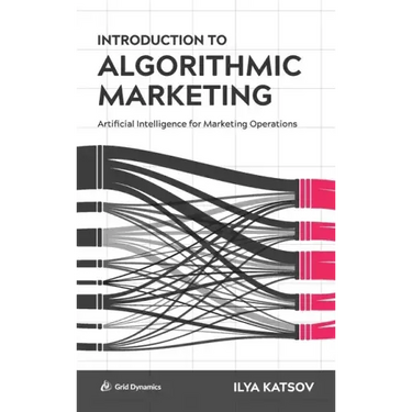 Introduction to Algorithmic Marketing: Artificial Intelligence for Marketing Operations