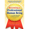 Becoming a Professional Human Being: How to Enjoy Stress-Free Work and Personal Happiness Using the Mind/Body/Work Connection