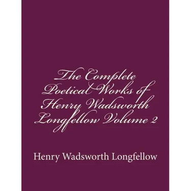 The Complete Poetical Works of Henry Wadsworth Longfellow Volume 2