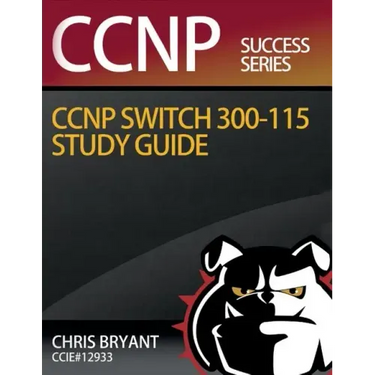 Chris Bryant's CCNP SWITCH 300-115 Study Guide
