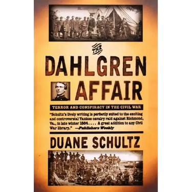 The Dahlgren Affair: Terror and Conspiracy in the Civil War