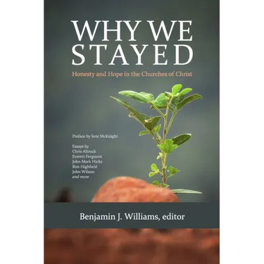 Why We Stayed: Honesty and Hope in the Churches of Christ
