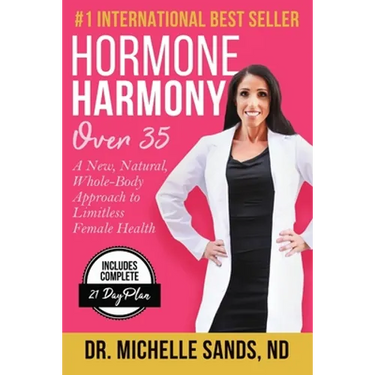 Hormone Harmony Over 35: A New, Natural, Whole-Body Approach to Limitless Female Health