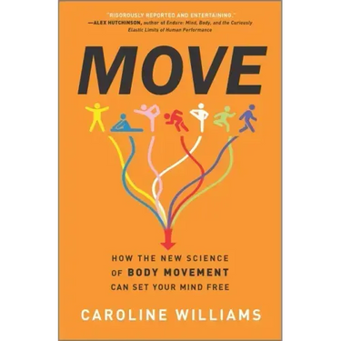 Move: How the New Science of Body Movement Can Set Your Mind Free
