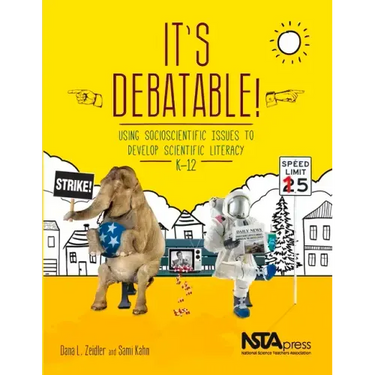 It's Debatable!: Using Socioscientific Issues to Develop Scientific Literacy, K-12