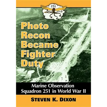 Photo Recon Became Fighter Duty: Marine Observation Squadron 251 in World War II