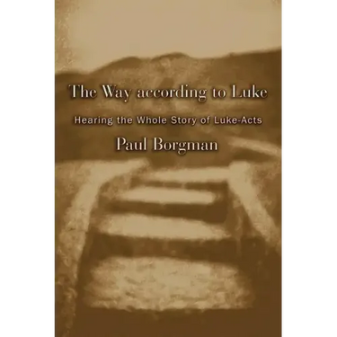 The Way According to Luke: Hearing the Whole Story of Luke-Acts