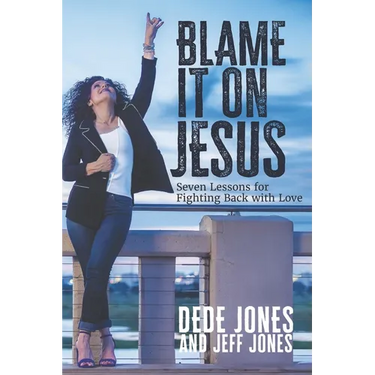 Blame it on Jesus: Seven Lessons for Fighting Back with Love