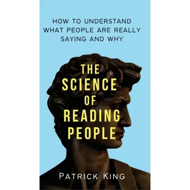 The Science of Reading People: How to Understand What People Are Really Saying and Why