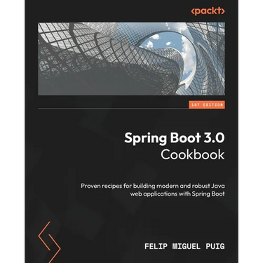 Spring Boot 3.0 Cookbook: Proven recipes for building modern and robust Java web applications with Spring Boot
