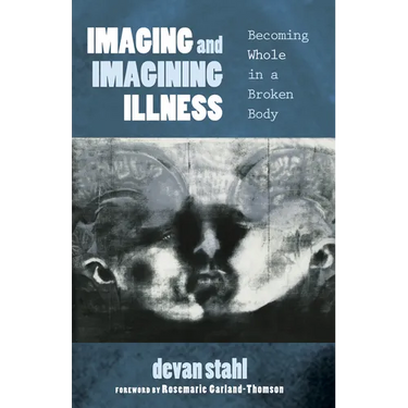 Imaging and Imagining Illness: Becoming Whole in a Broken Body