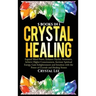 Crystal Healing: 5 Books in 1: Expand Mind Power, Enhance Psychic Awareness, Achieve Higher Consciousness, Increase Spiritual Energy, G