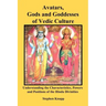 Avatars, Gods and Goddesses of Vedic Culture: Understanding the Characteristics, Powers and Positions of the Hindu Divinities