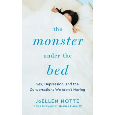 The Monster Under the Bed: Sex, Depression, and the Conversations We Aren't Having