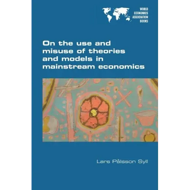 On the use and misuse of theories and models in mainstream economics