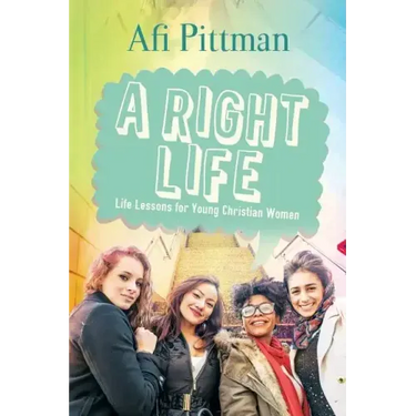 A Right Life: Life Lessons for Young Christian Women
