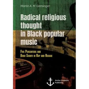 Radical Religious Thought in Black Popular Music. Five Percenters and Bobo Shanti in Rap and Reggae
