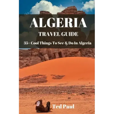 Travel Guide Algeria 2023: 35+ Cool Things To See & Do In Algeria