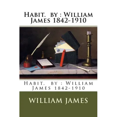 Habit. by: William James 1842-1910