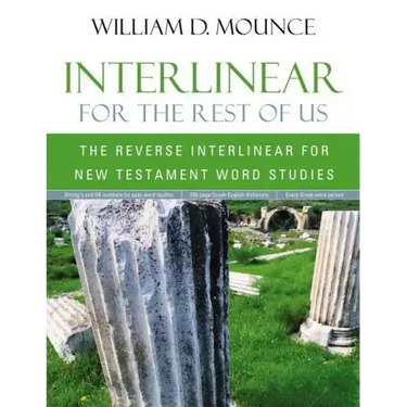 Interlinear for the Rest of Us: The Reverse Interlinear for New Testament Word Studies