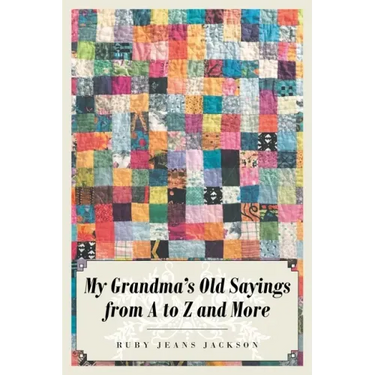 My Grandma's Old Sayings from A to Z and More