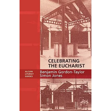 Celebrating the Eucharist - Alcuin Liturgy Guides