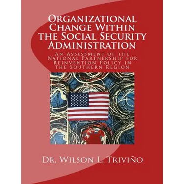 Organizational Change Within the Social Security Administration: An Assessmen of the National Partnership for Reinvention Policy in the Southern Regio