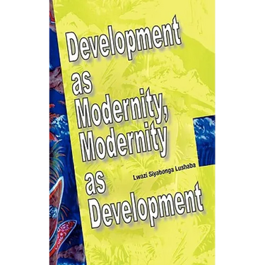 Development as Modernity, Modernity as Development