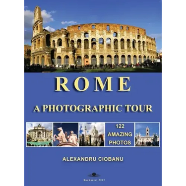 Rome a photographic tour: 122 amazing photos