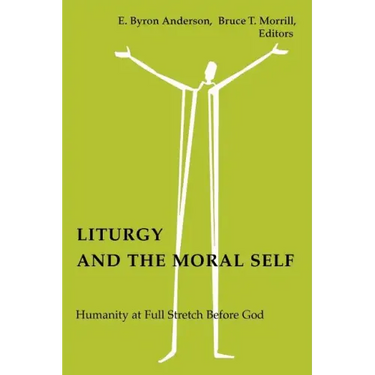 Liturgy and the Moral Self: Humanity at Full Stretch Before God