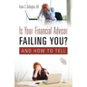 Is Your Financial Advisor Failing You? And How to Tell