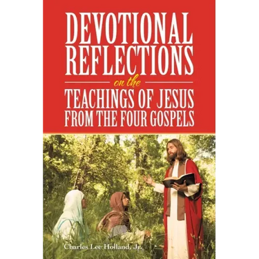 Devotional Reflections on the Teachings of Jesus from the Four Gospels