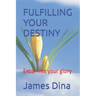 Fulfilling Your Destiny: Enter into your glory