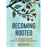 Becoming Rooted: One Hundred Days of Reconnecting with Sacred Earth