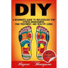 Diy: A Beginner's Guide To Reflexology For Stress Management, Pain Treatment, and Healthy Living