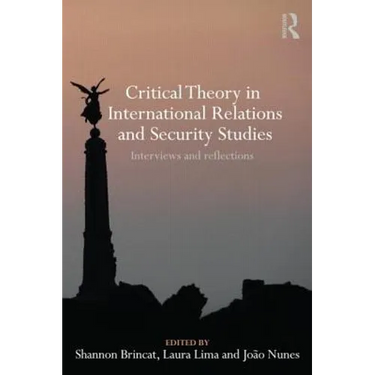 Critical Theory in International Relations and Security Studies: Interviews and Reflections